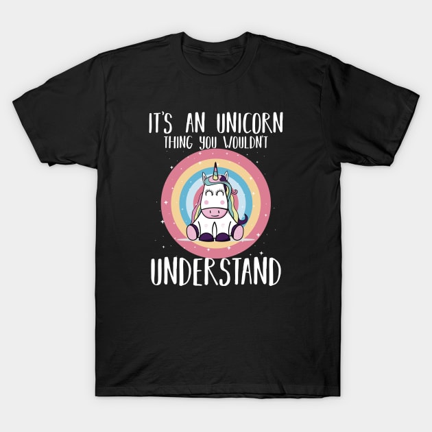 It's An Unicorn Thing, You Wouldn't Understand T-Shirt by dconciente